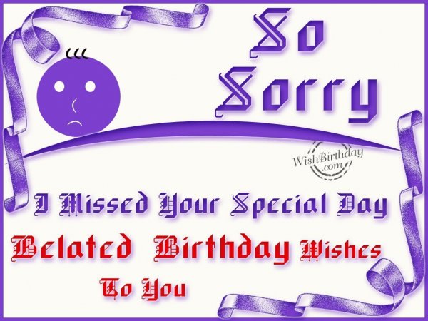 So Sorry I Missed Your Special Day