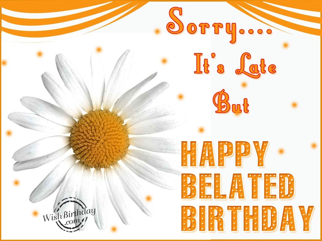 Happy Belated Birthday - Birthday Wishes, Happy Birthday Pictures
