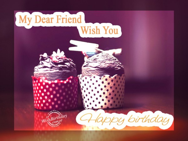 Wishing Happy Birthday My Dear Friend