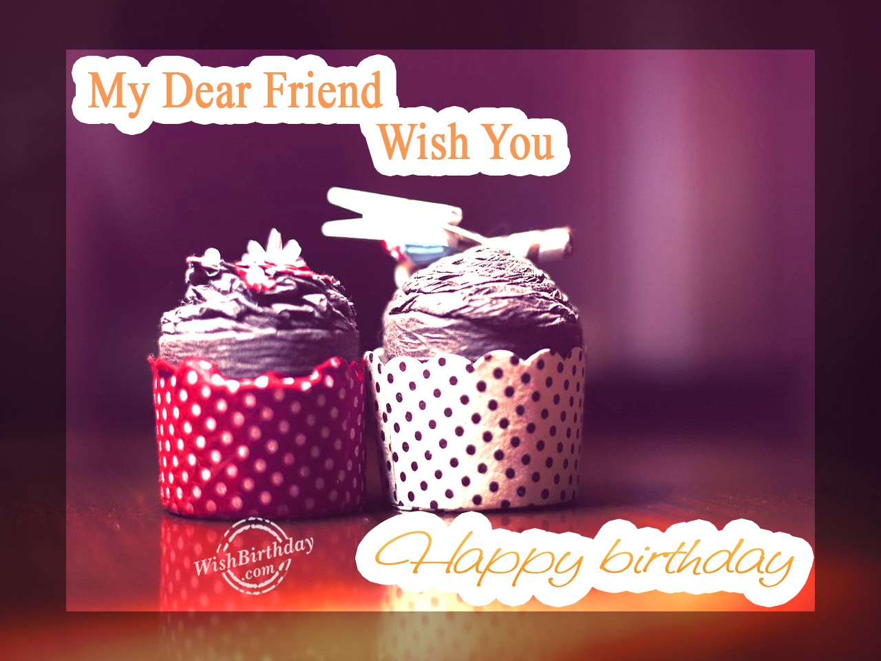 Wishing Happy Birthday To My Dear Friend - Birthday Wishes, Happy ...