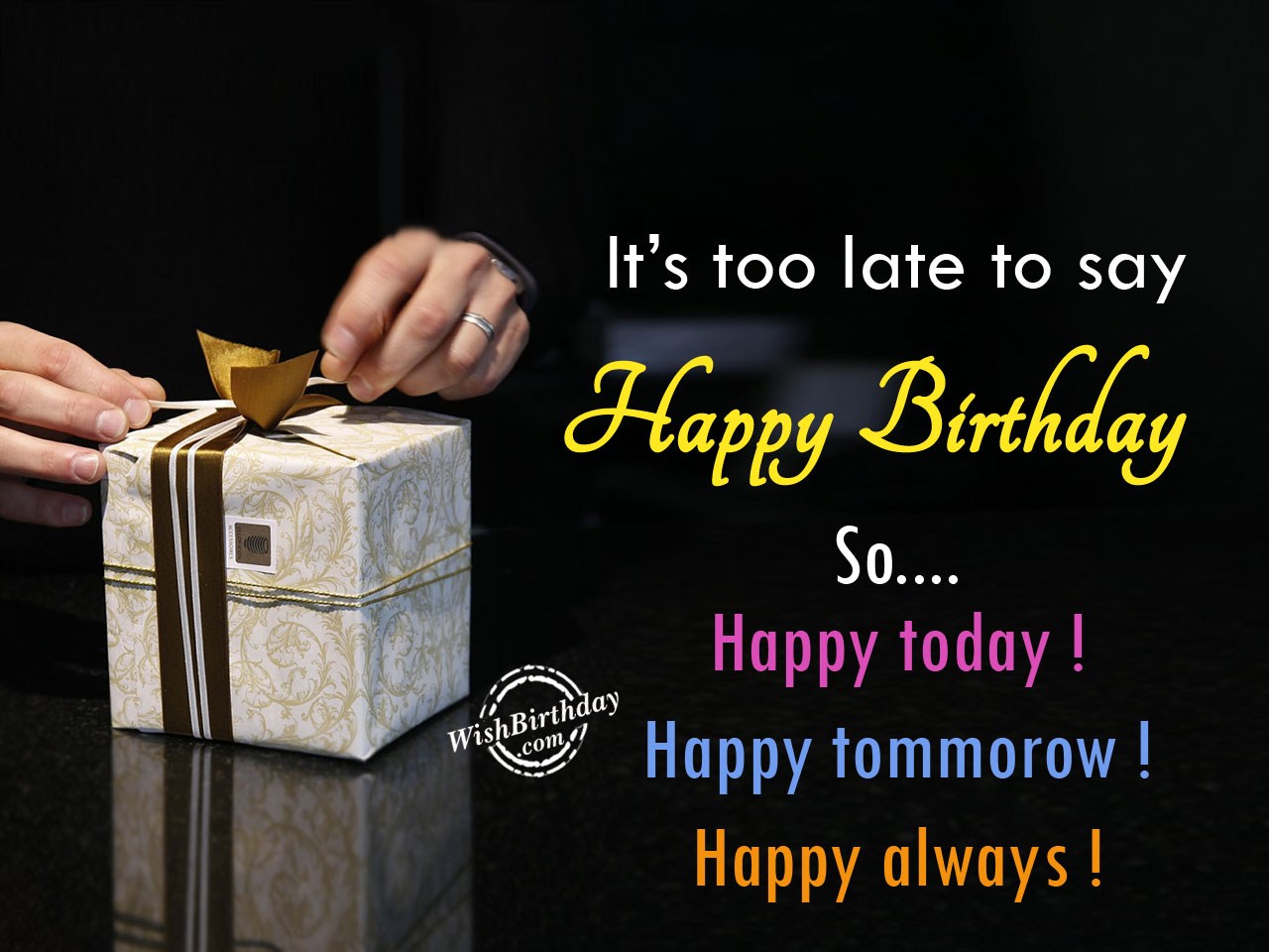 Its too late to say Happy Birthday - Birthday Wishes, Happy ...