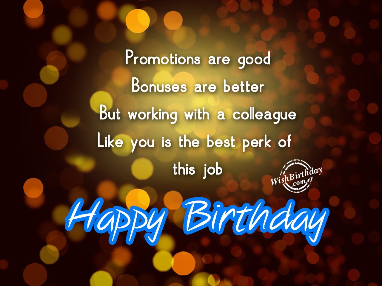 And promotions being a. Happy Birthday for colleague. Happy Birthday my colleague. Happy Birthday Wishes colleague. Happy Birthday Dear colleague.