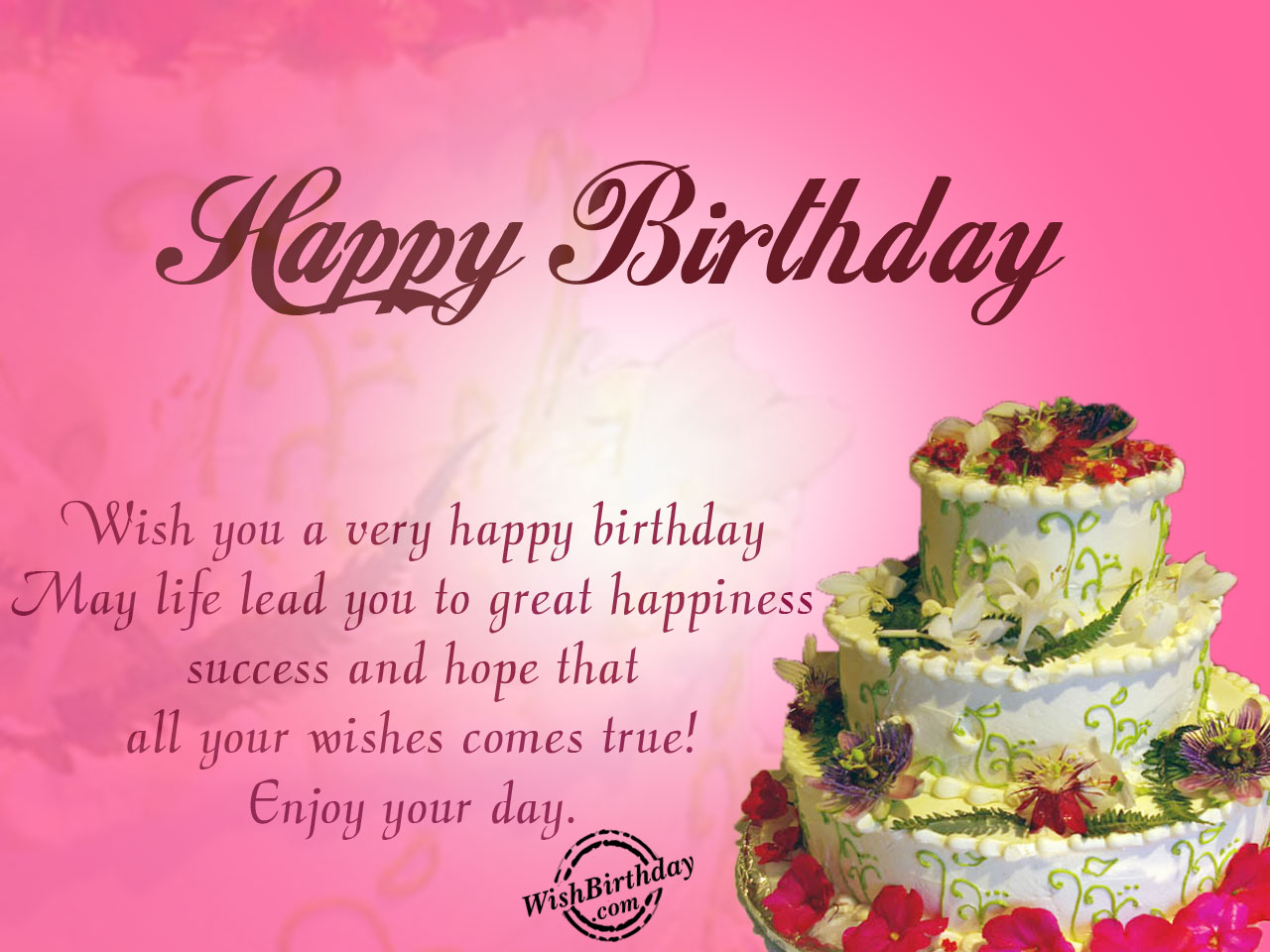 Wish you a very happy birthday, May life lead you to great happiness succes...