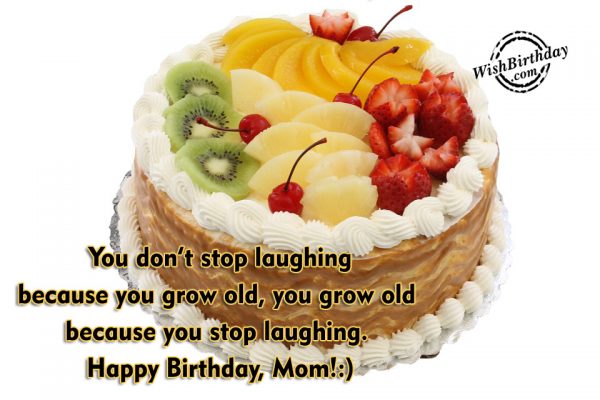 You Grow Old Because You Stop Laughing Mom-wb59