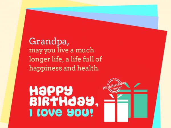 Grandpa, may you live a much longer life,Happy Birthday