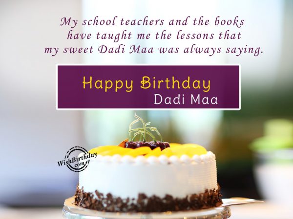 My school teachers taught me,Happy Birthday Dadi maa