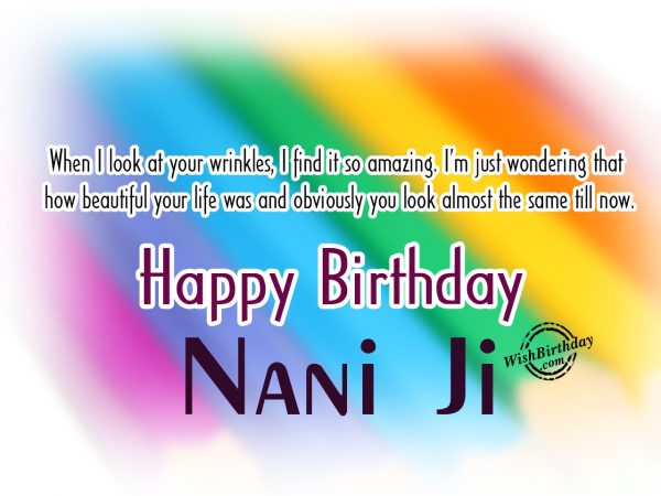 When I look at your wrinkles,Happy Birthday Nani Ji