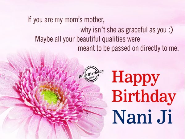 You are my mom's mother,Happy Birthday Nani Ji