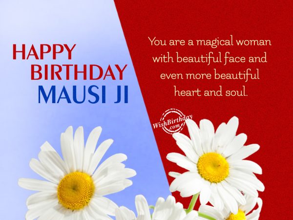 You have beautiful heart,Happy Birthday Mausi Ji