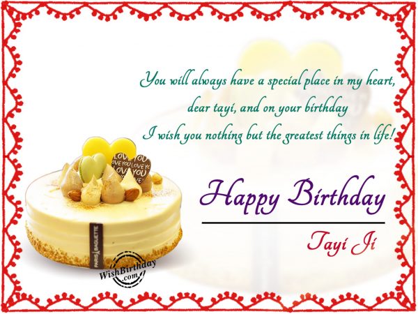 You will always have a special place in my life,Happy Birthday Tayi Ji