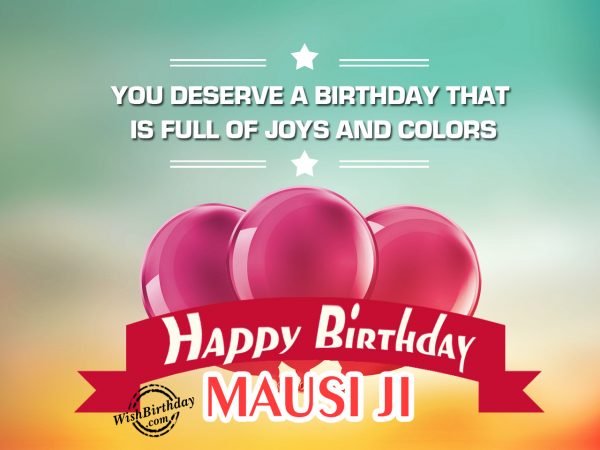 Your birthday is full of joy,Happy Birthday Mausi Ji