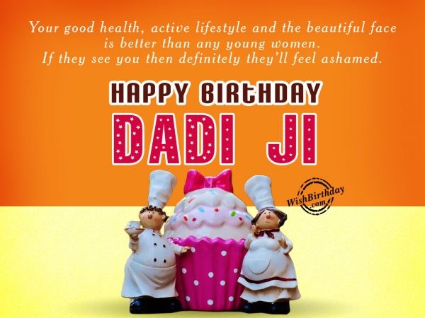 Your good health, active lifestyle is better,Happy Birthday Dadi Ji