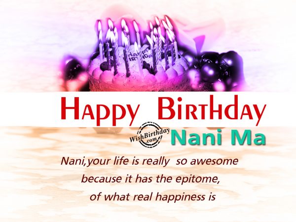 Your life is really awesome,Happy Birthday Nani ma