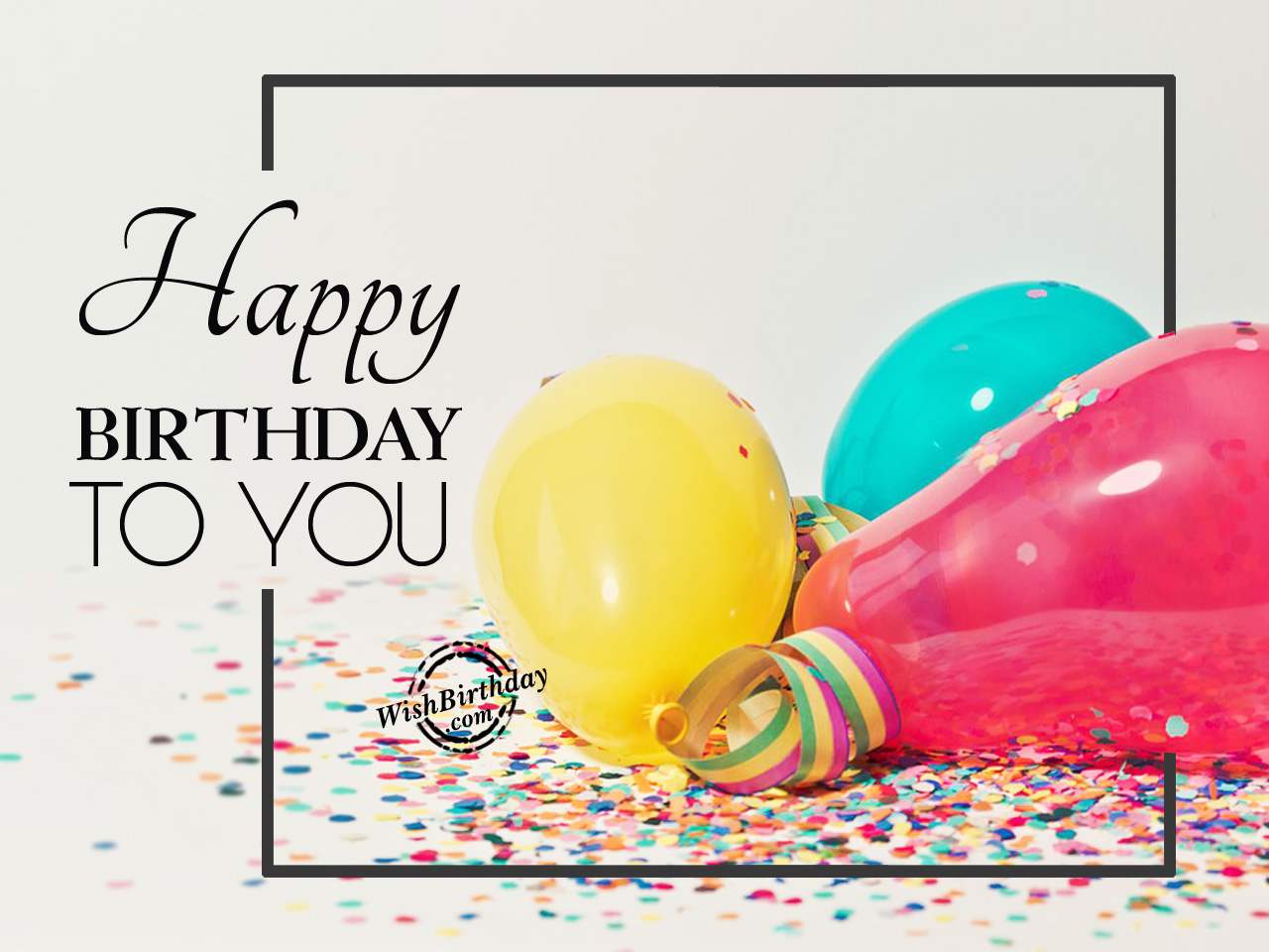Happy Birthday to you with balloons - Birthday Wishes, Happy Birthday ...